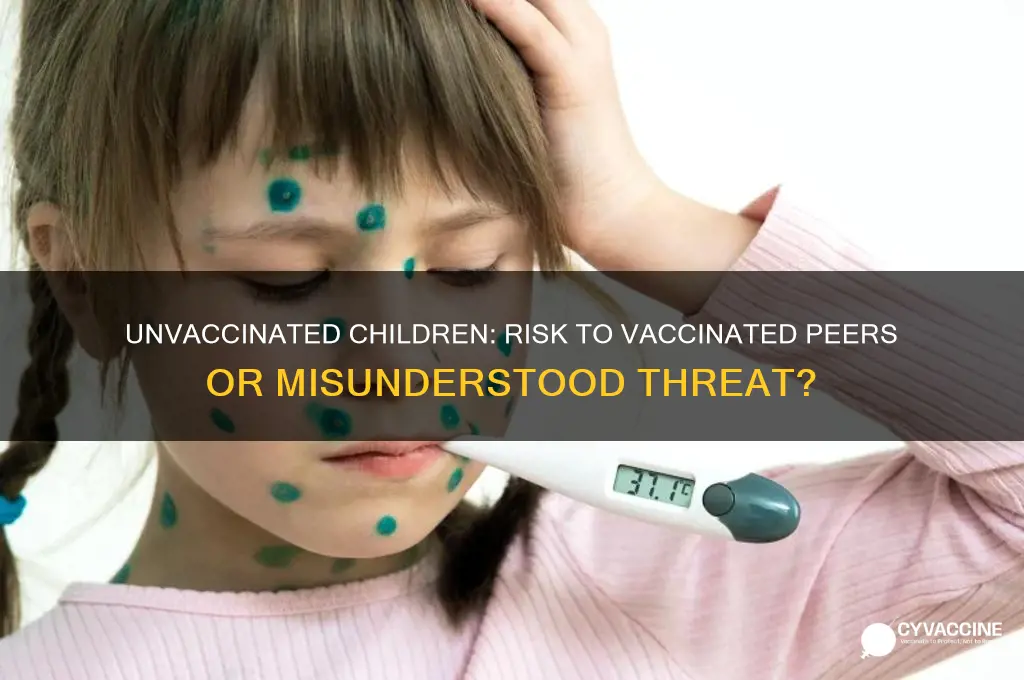 are unvaccinated children danger to vaccinated
