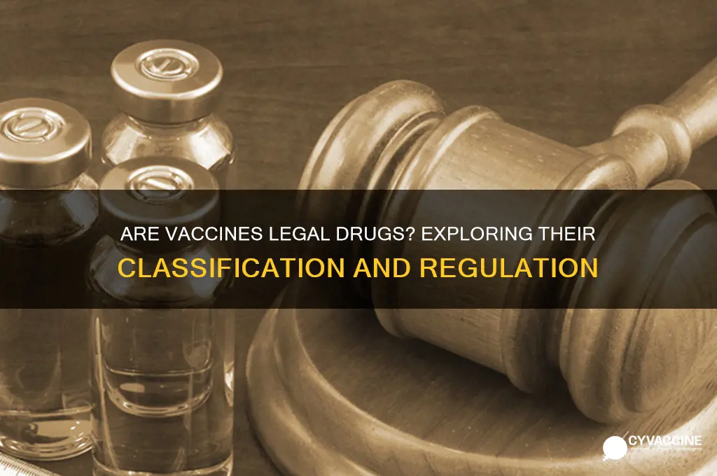 are vaccines considered a legal drug