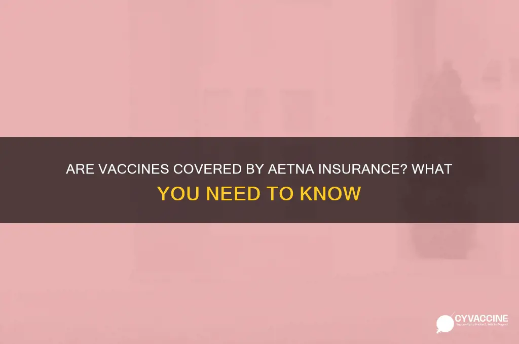 are vaccines covered by insurance aetna