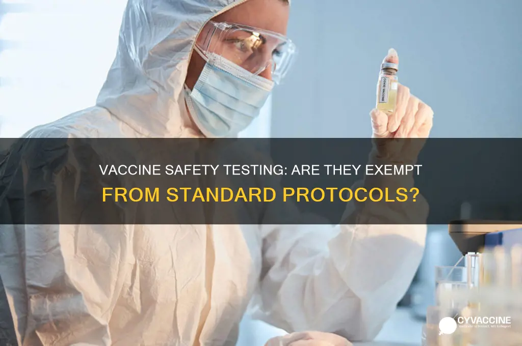 are vaccines exempt from safety testing
