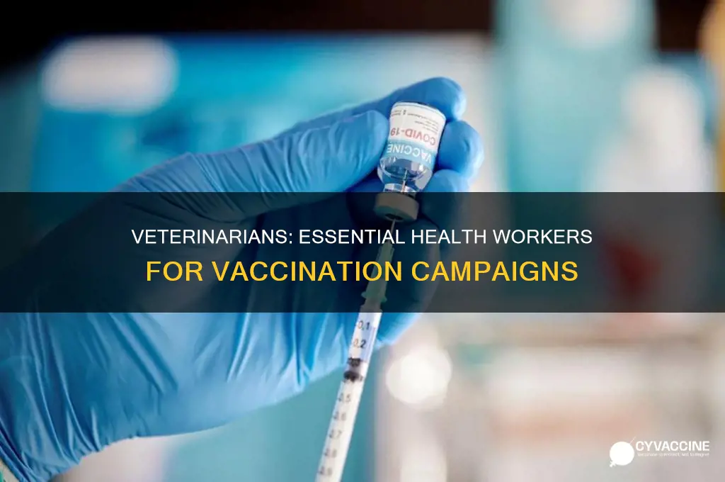 are veterinarians considered health care workers for vaccine