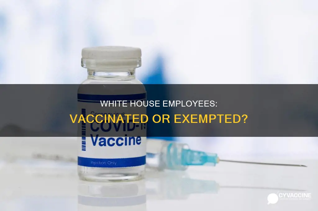 are white house employees exempt from the vaccine