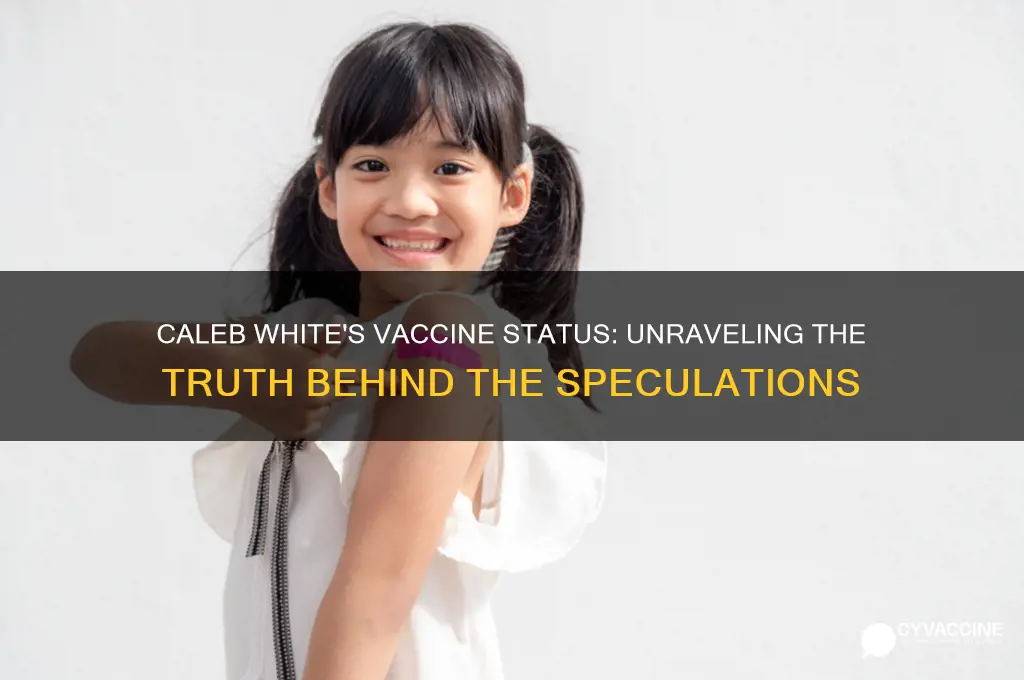 did caleb white have the vaccine