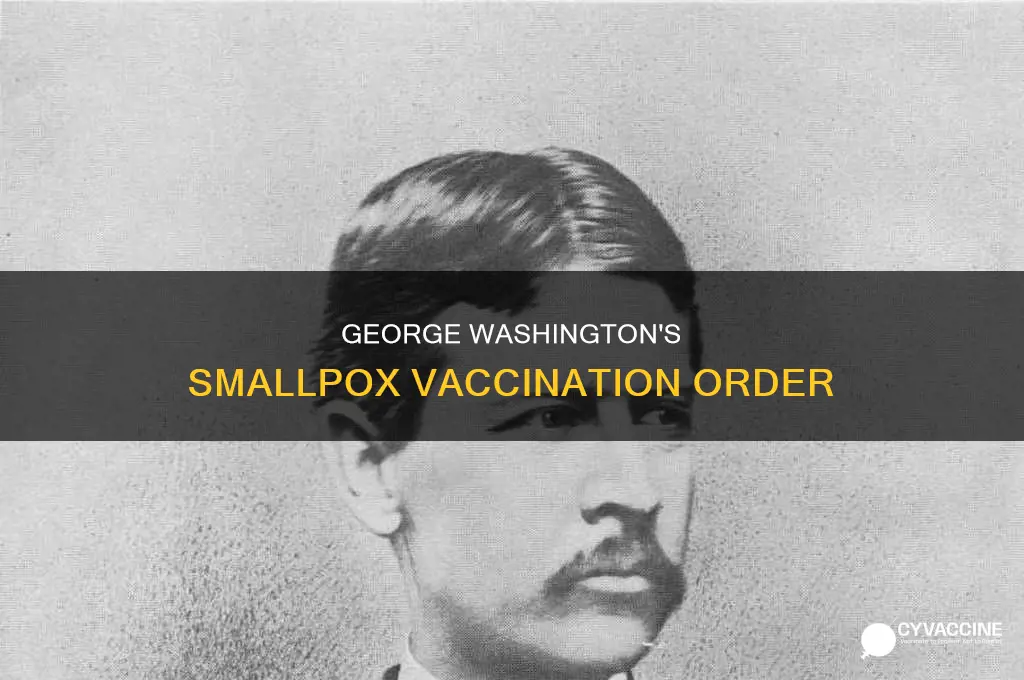 did george washington demand his troops be vaccinated against smallpox