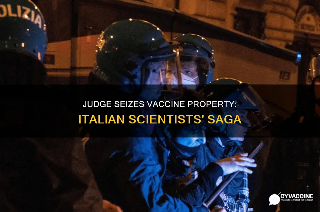 did judge seize vaccine property from 2 italian scientists