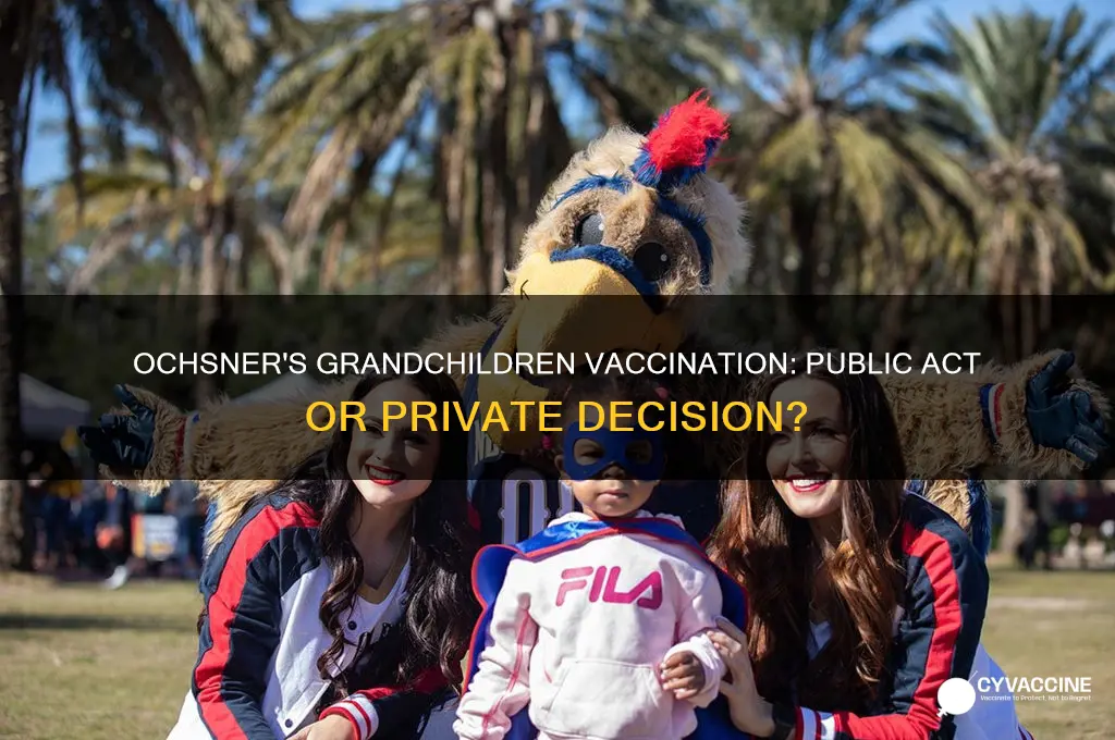 did ochsner publicly vaccinate his grandchildren