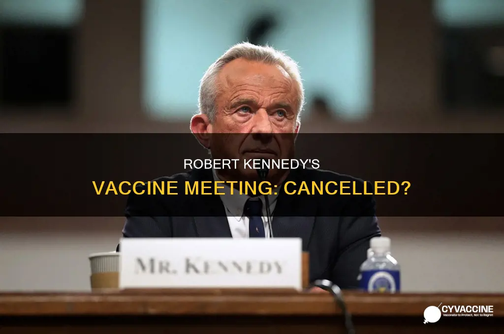 did robert f kennedy cancel a meeting on vaccines