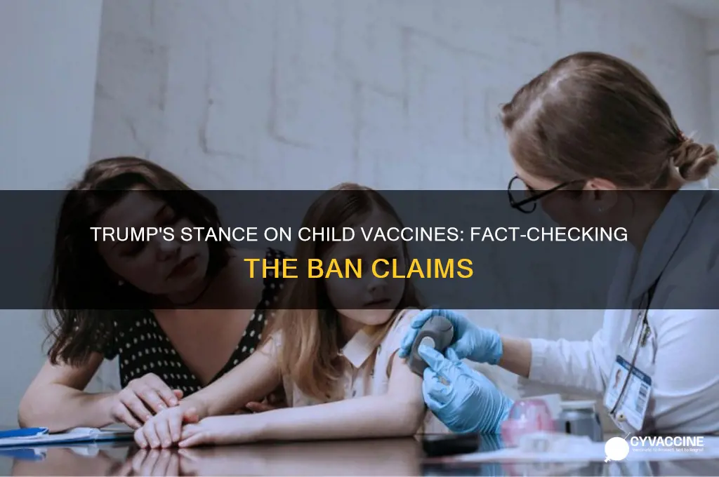 did trump really ban child vaccines