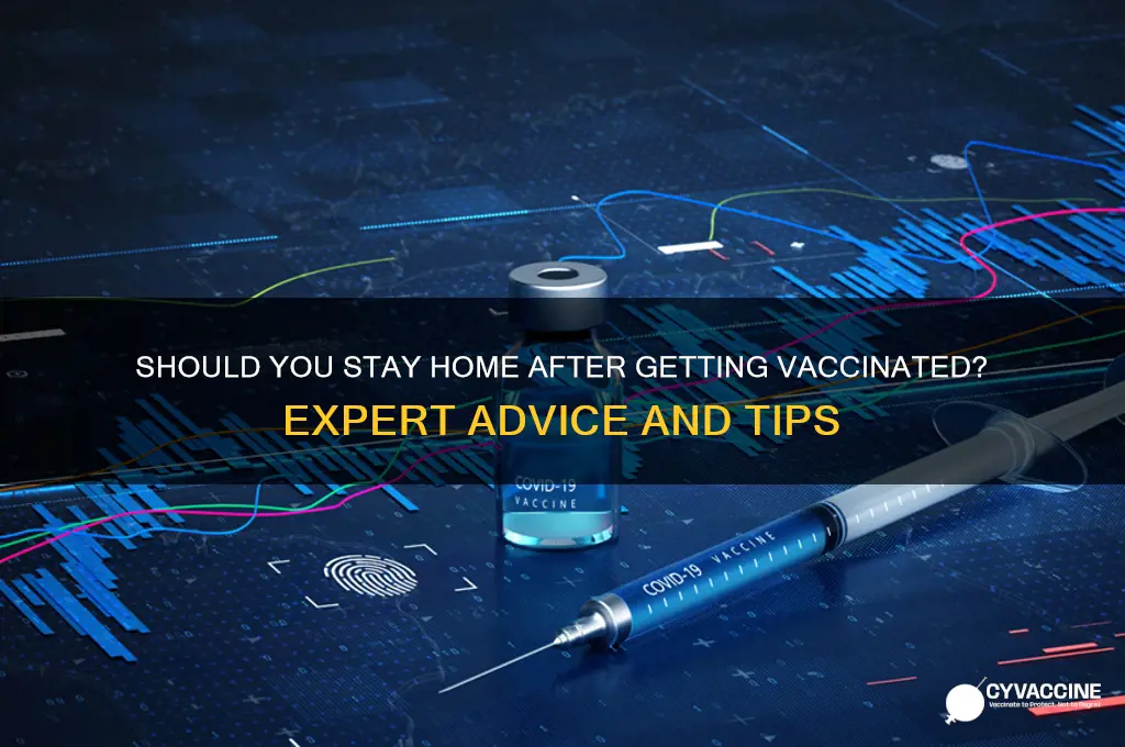do i stay home after vaccine