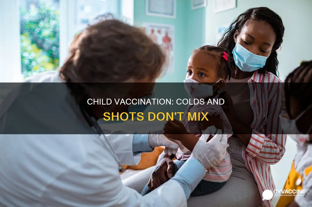 do not vaccinating a child with a cold