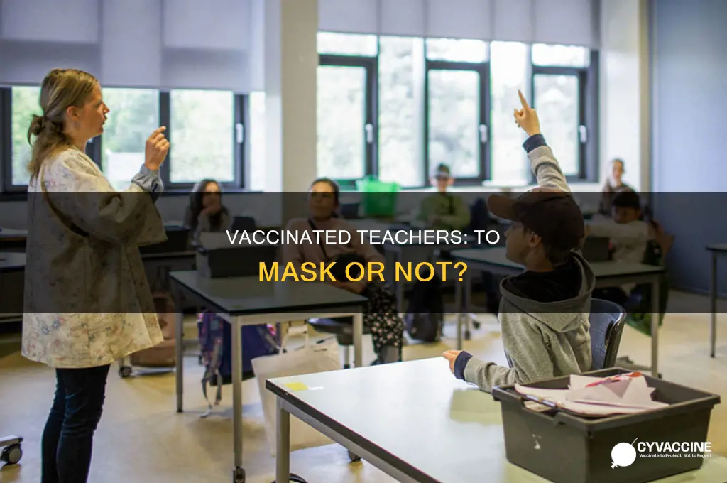 do teachers have to wear masks if vaccinated