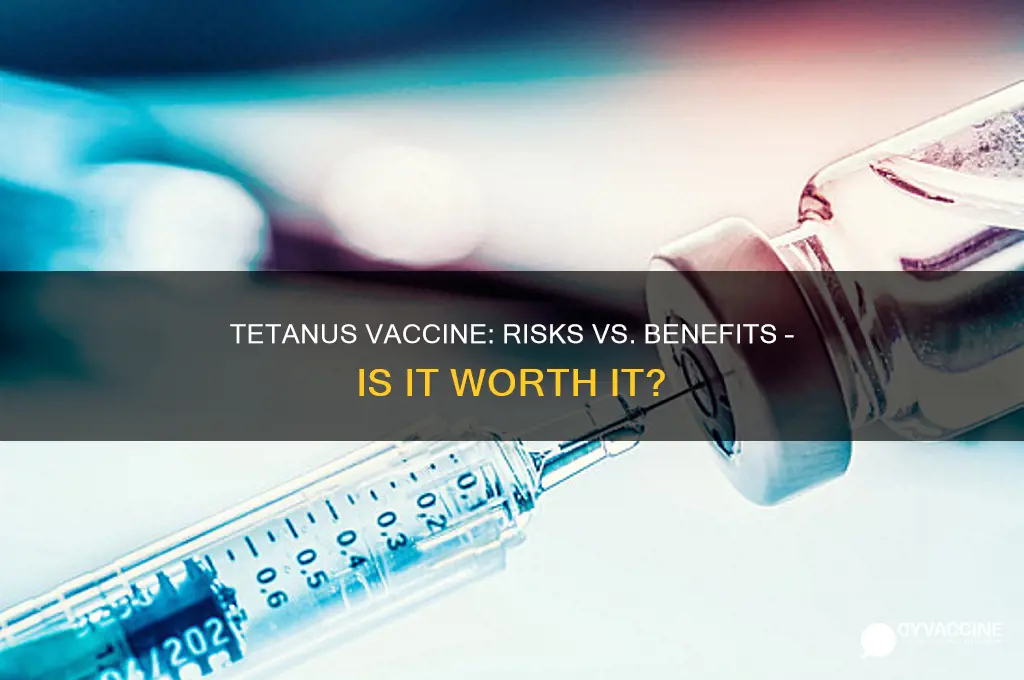 do the risks outweigh the benefits of the tetanus vaccine