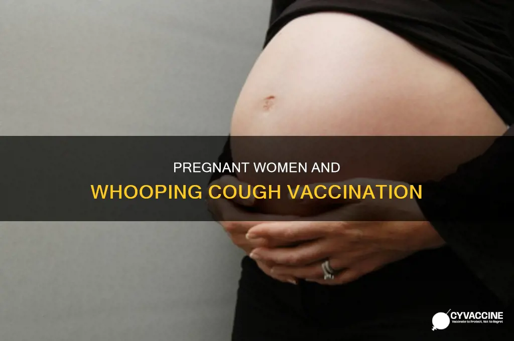 do they vaccinate pregnant women for whooping cough