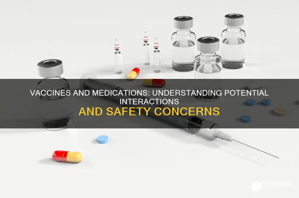 do vaccines interfere with other medications