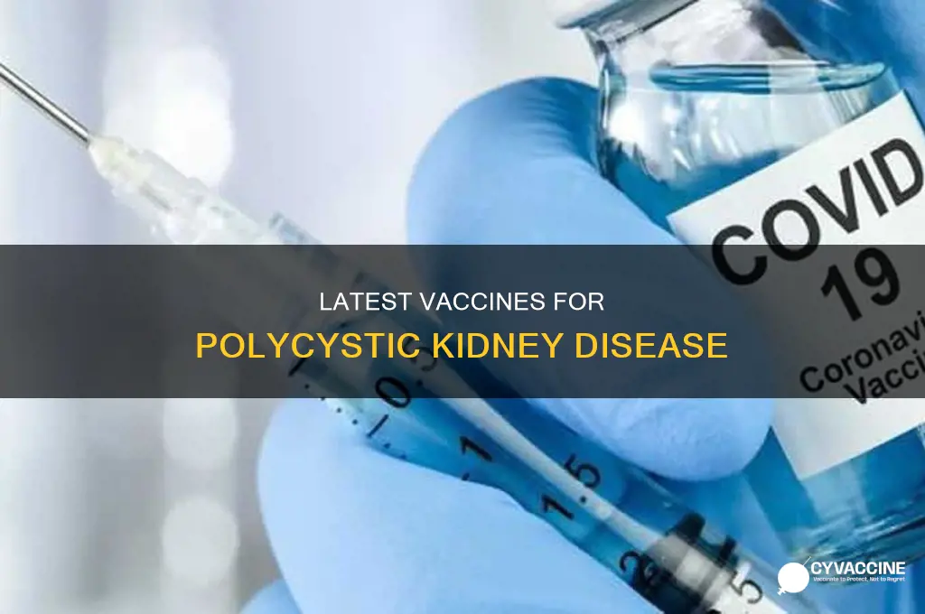 do we have vaccines for polycystic kidney disease