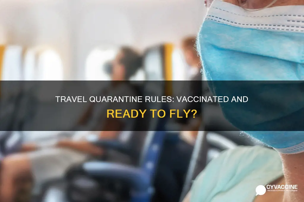 do you have to quarantine after flying with vaccine