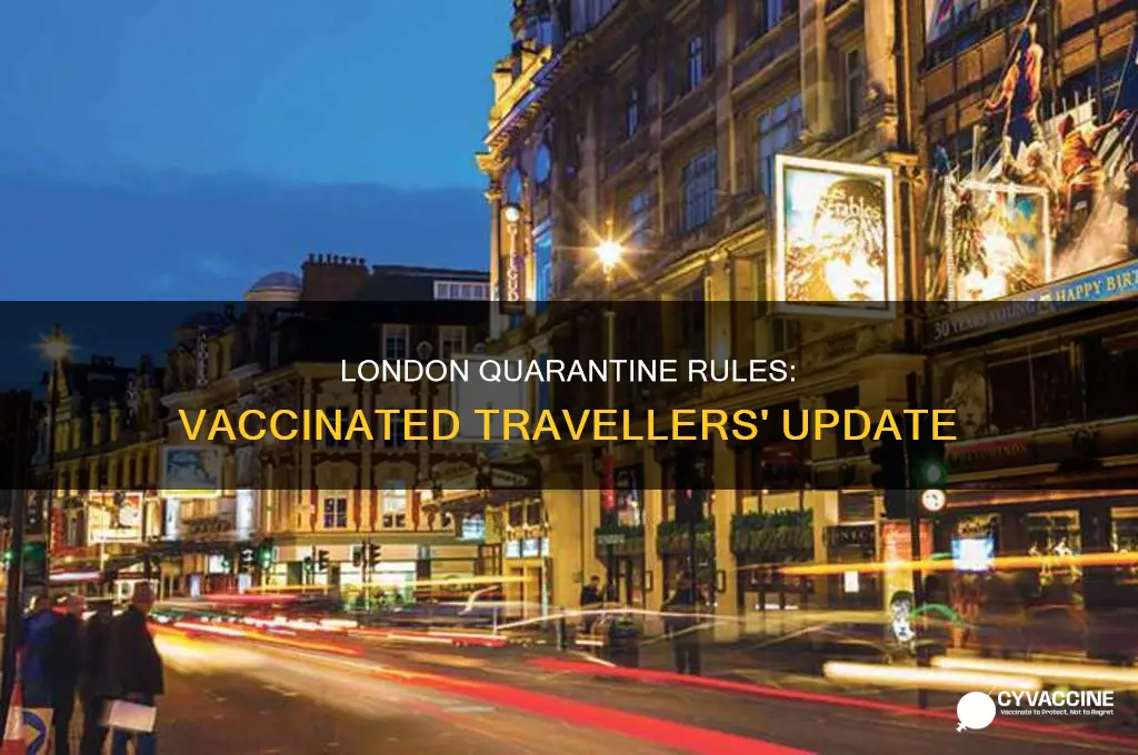 do you have to quarantine in london if vaccinated