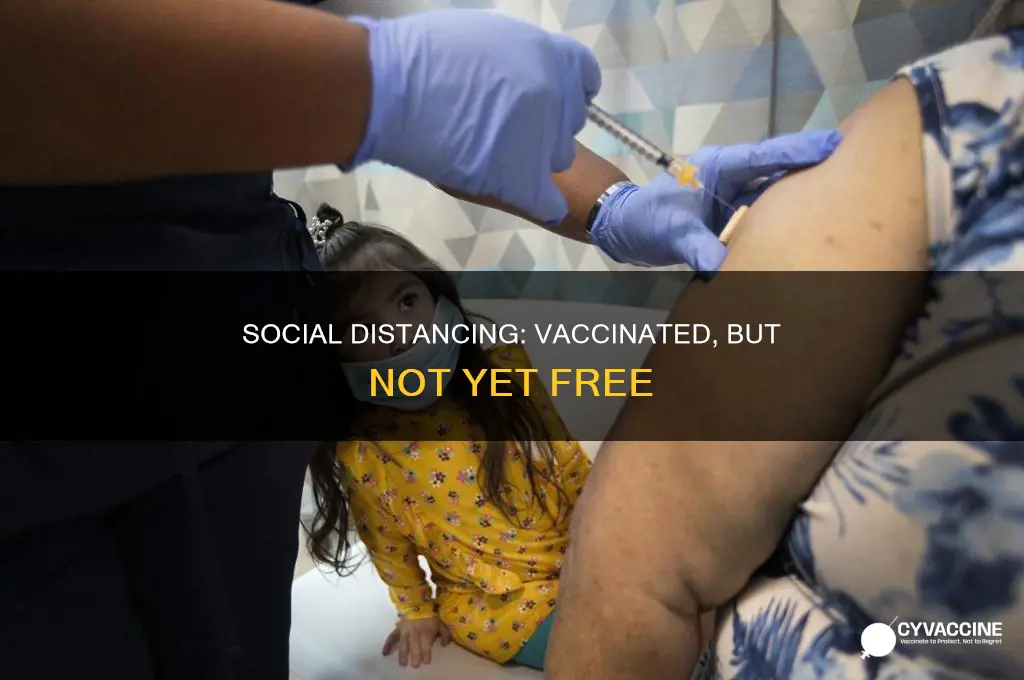 do you have to social distancing after vaccine
