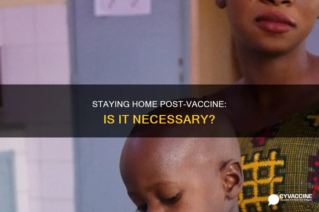 do you have to stay home after vaccine