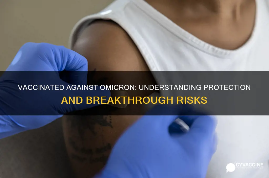 does being vaccinated protect against omicron