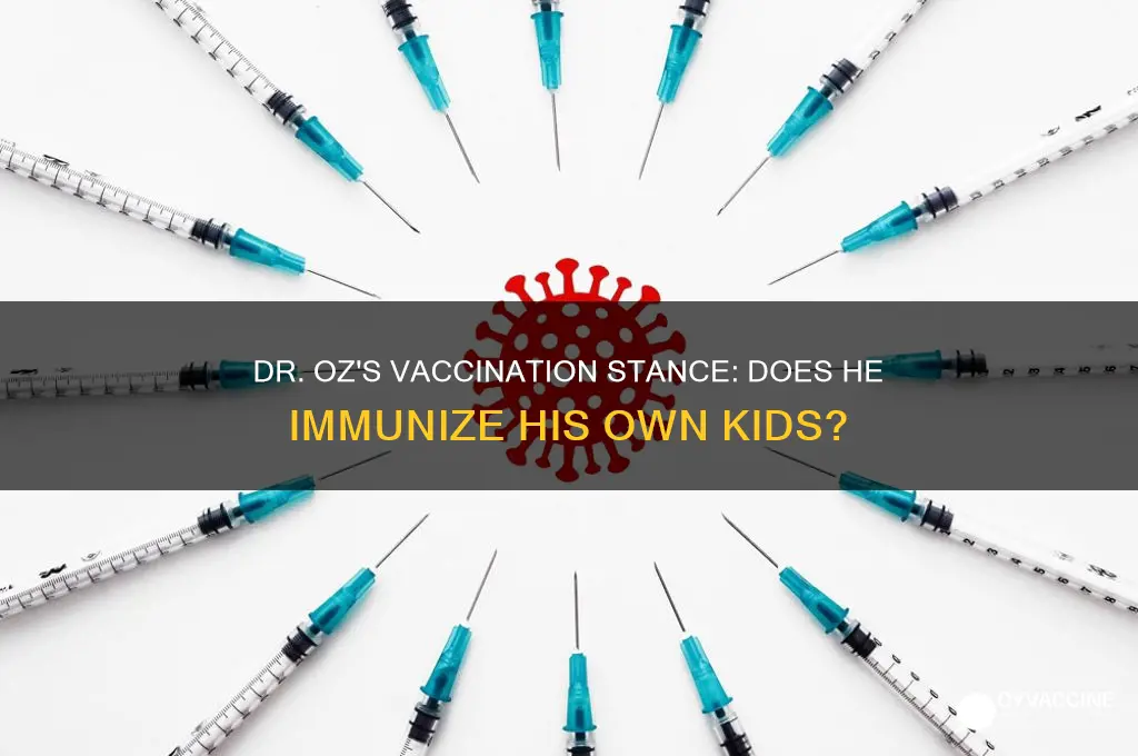 does dr oz vaccinate his children