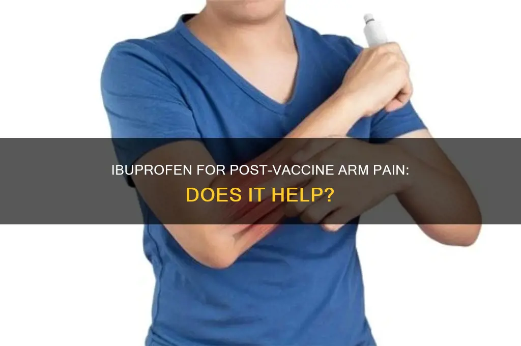 does ibuprofen help with sore arm after vaccine