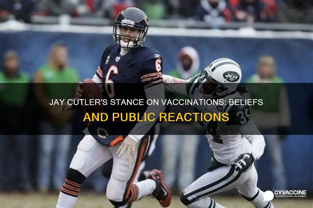 does jay cutler believe in vaccinations