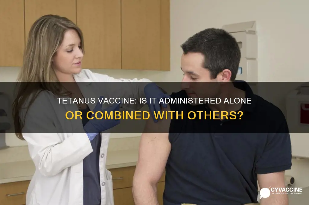 does tetanus vaccine come by itself