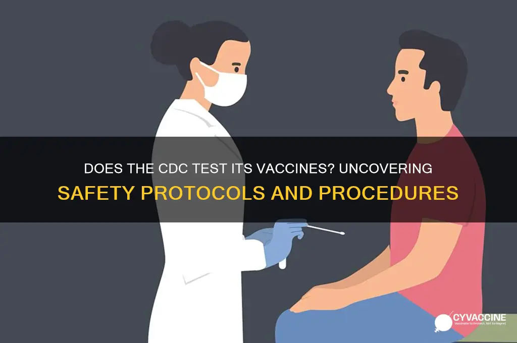 does the cdc test its vaccines