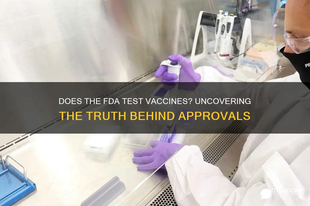 does the fda actually test vaccines
