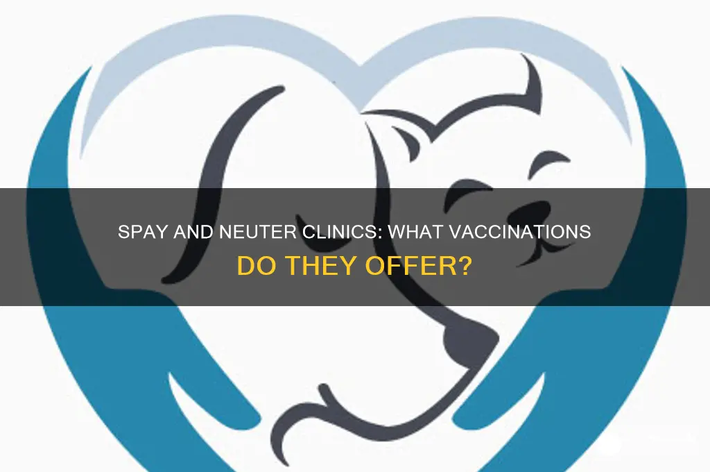 does the spay and neuter clinic do vaccinations