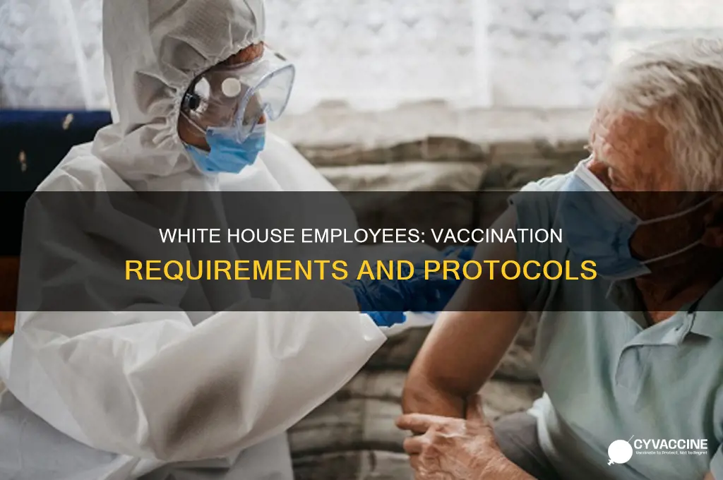 does the white house employees have to be vaccinated