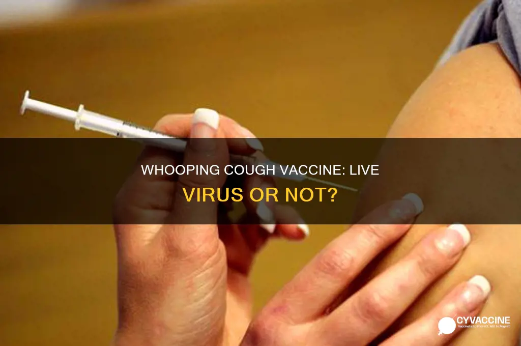 does the whooping cough vaccine contain a live virus
