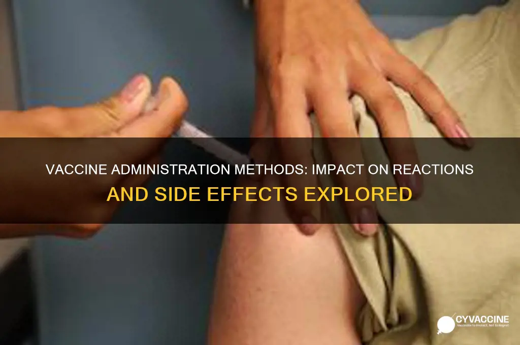 does vaccine adminsitration afffect vaccine reaction