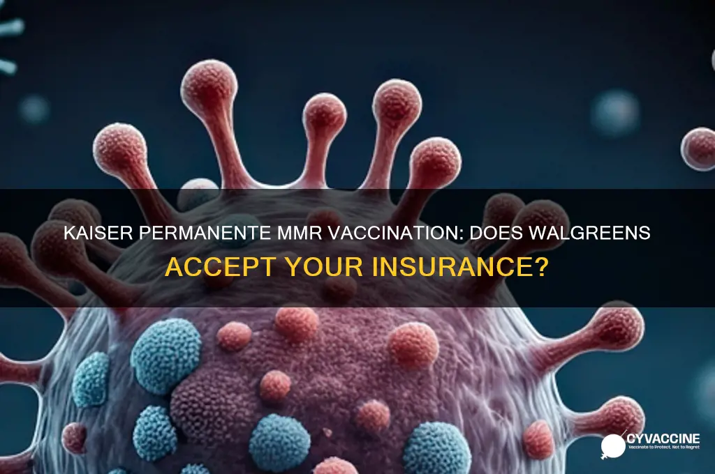 does walgreens accept kaiser permanente for mmr vaccination