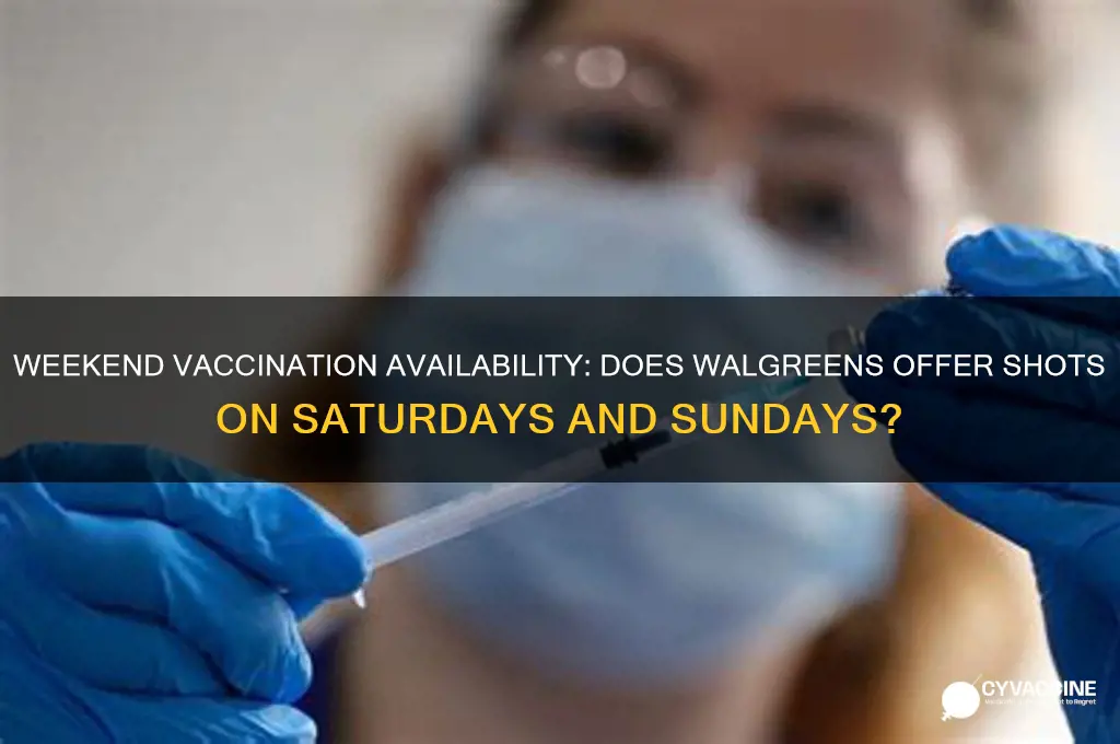 does walgreens do vaccinations on weekends