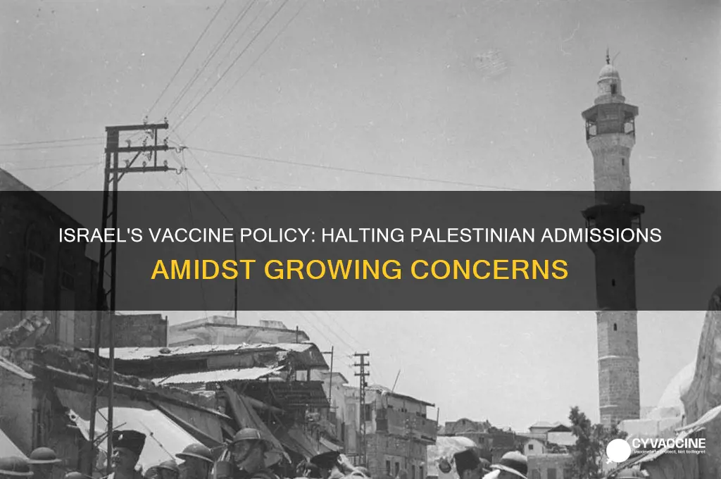has israel halted admission of all vaccinations to the palestinians