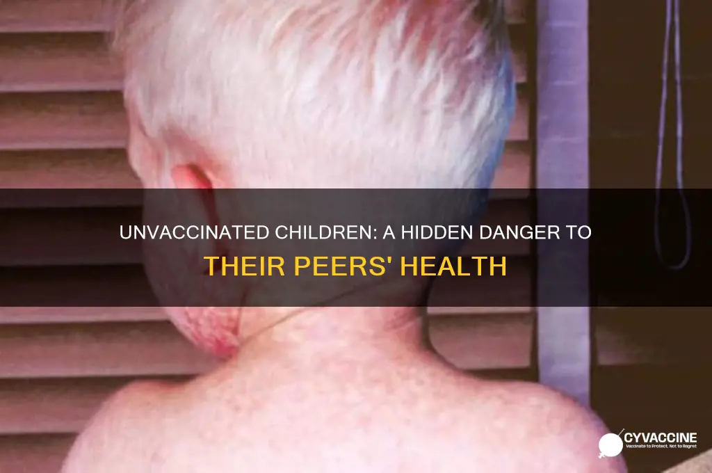how are children without vaccinations a harm to other children