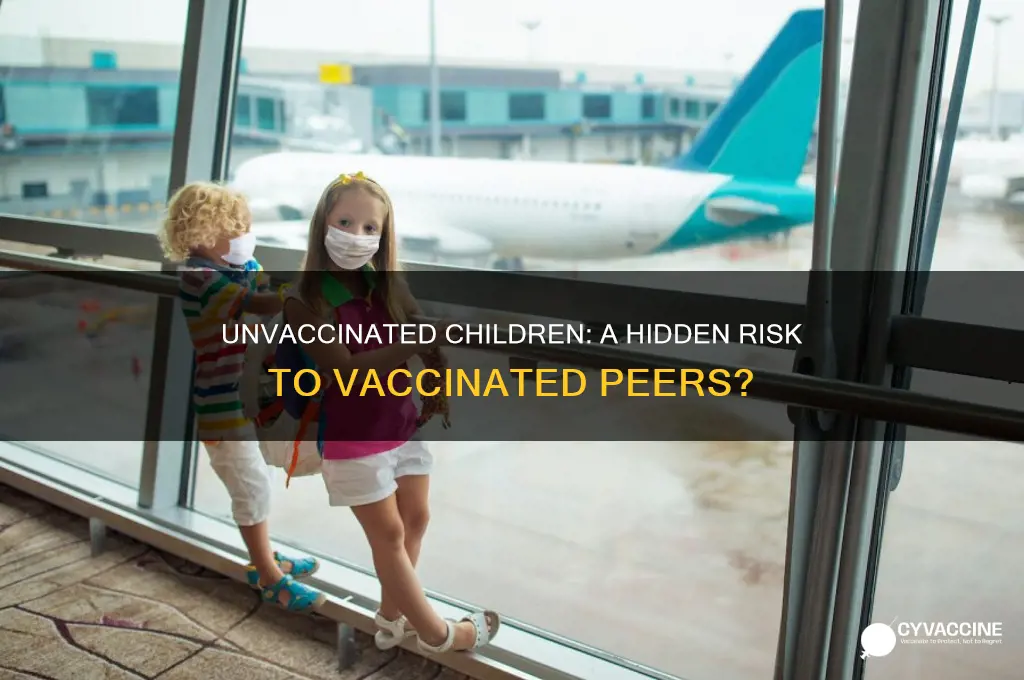 how are unvaccinated children a danger to vaccinated children