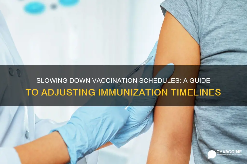 how do i slow down the vaccination schedule