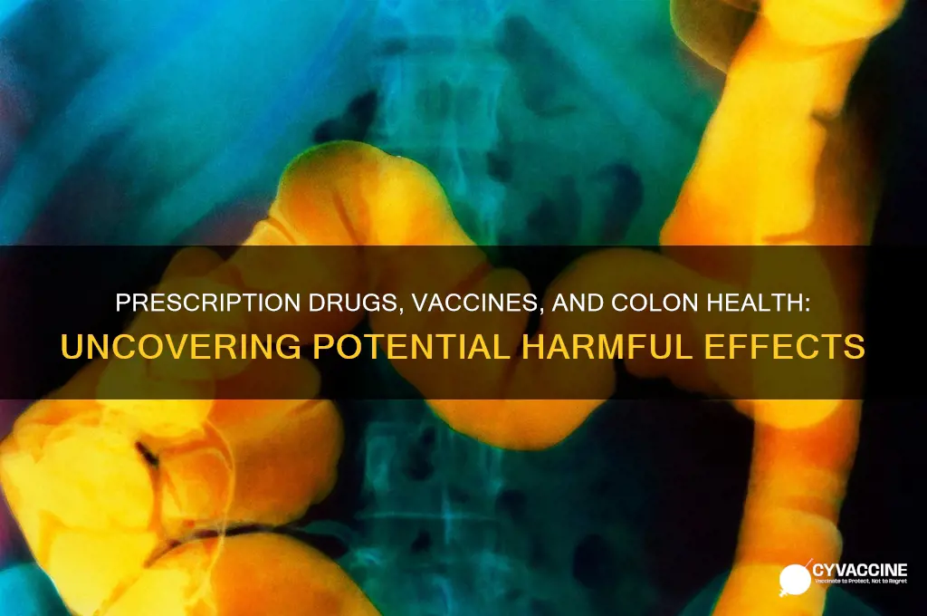 how do prescription drugs and vaccines damage the colon