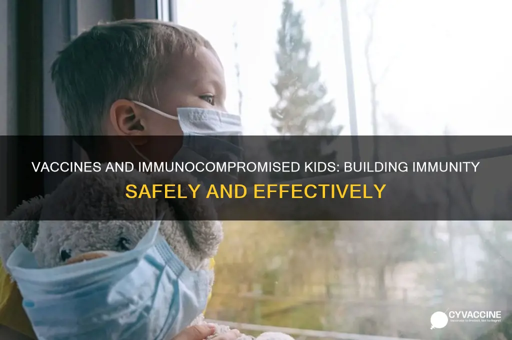 how do vaccines create immunity in children who are immunocompromised