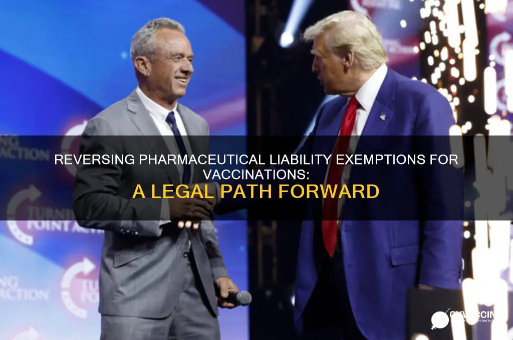 how do we reverse pharmaceurical exemption for liability with vaccination