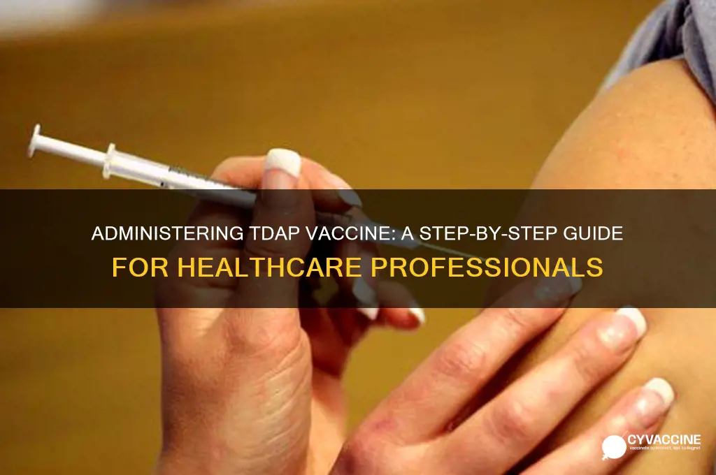 how do you administer tdap vaccine