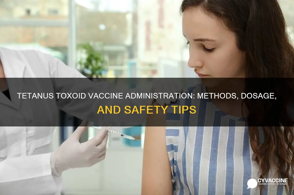 how is tetanus toxoids vaccine administered