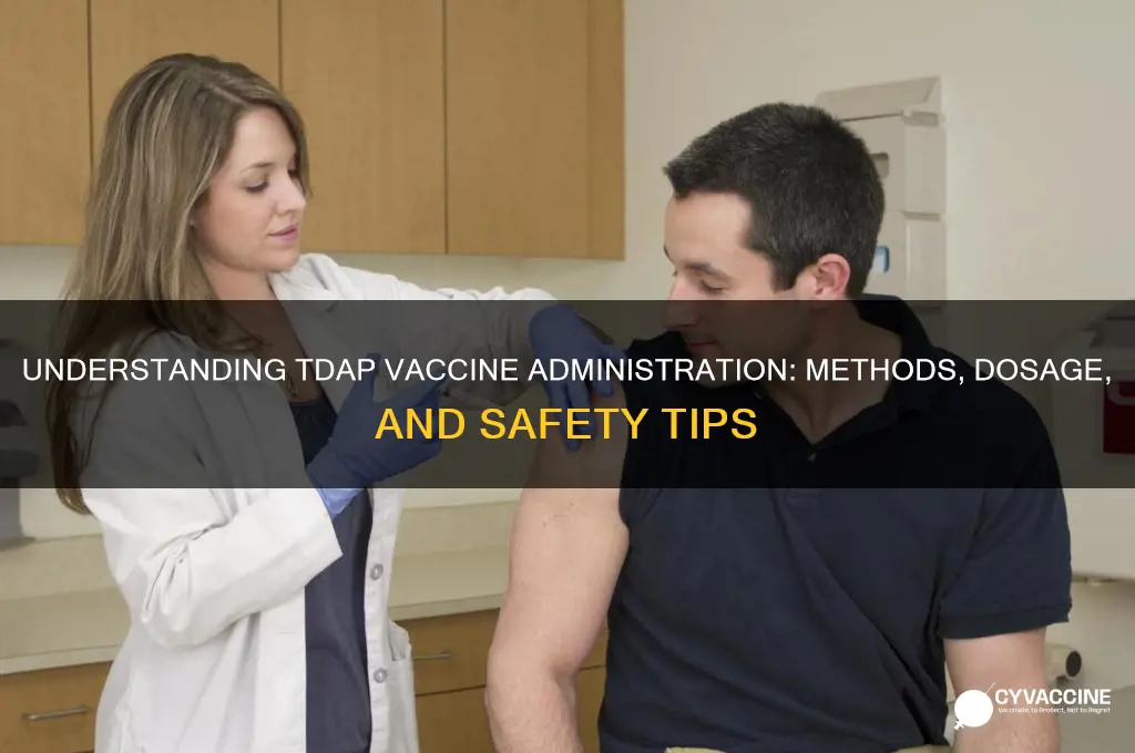 how is the tdap vaccine administered