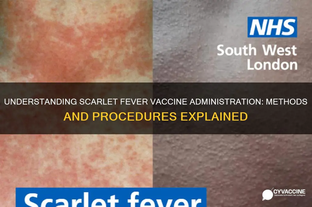 how is the vaccine fo scarlet fever administrated
