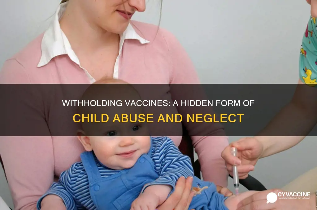 how is withholding vaccines a form of cjhil abuse