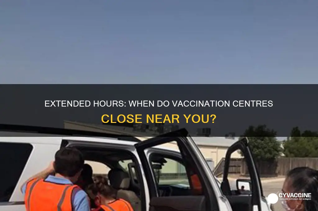 how late are vaccination centres open