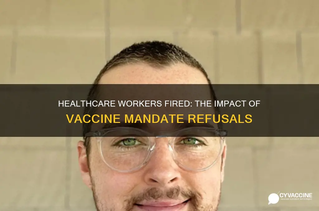 how many healthcare workers have been fired for refusing vaccine